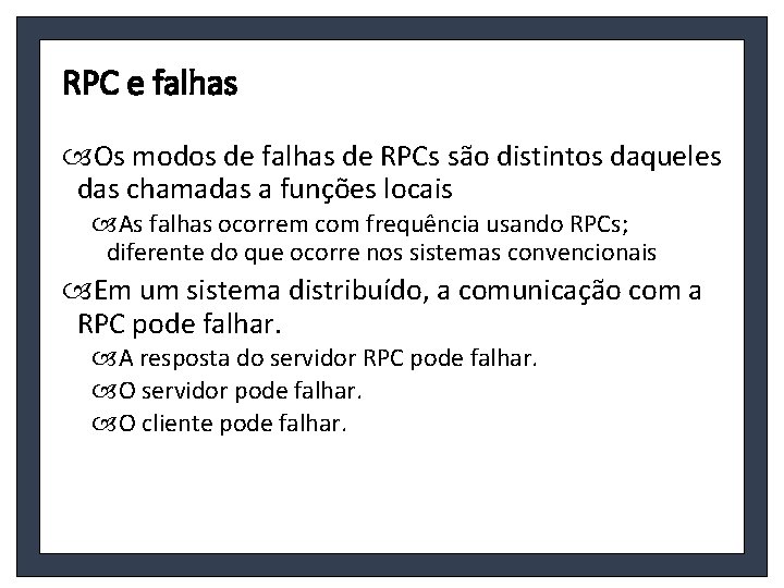 RPC e falhas Os modos de falhas de RPCs são distintos daqueles das chamadas