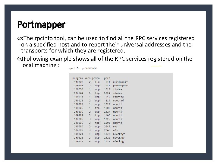 Portmapper The rpcinfo tool, can be used to find all the RPC services registered