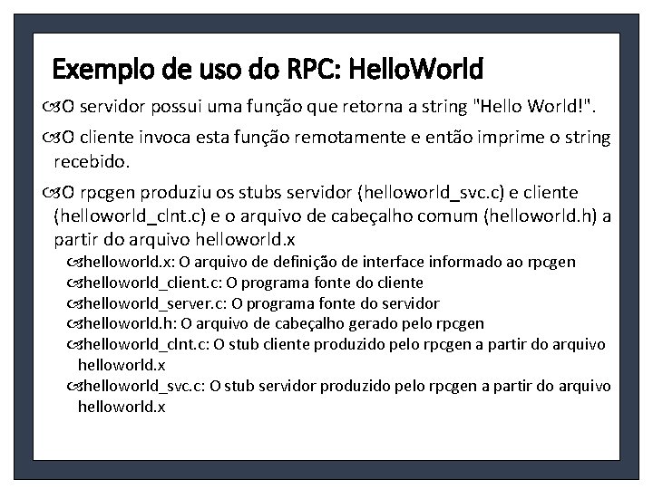 Exemplo de uso do RPC: Hello. World O servidor possui uma função que retorna