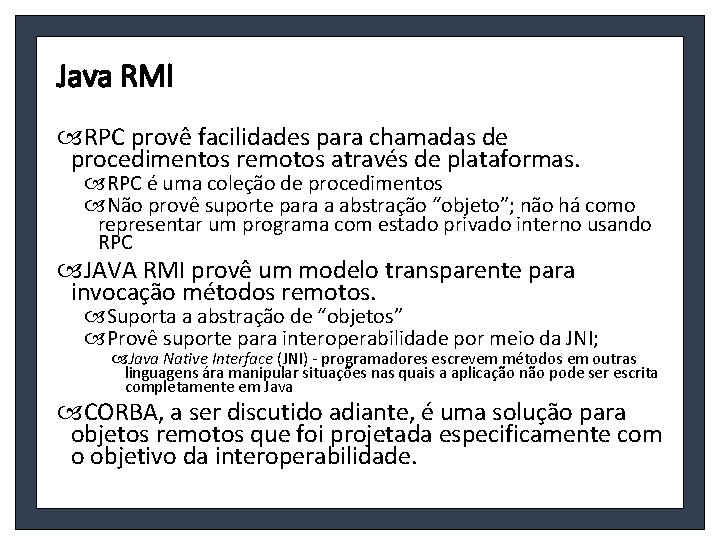 Java RMI RPC provê facilidades para chamadas de procedimentos remotos através de plataformas. RPC