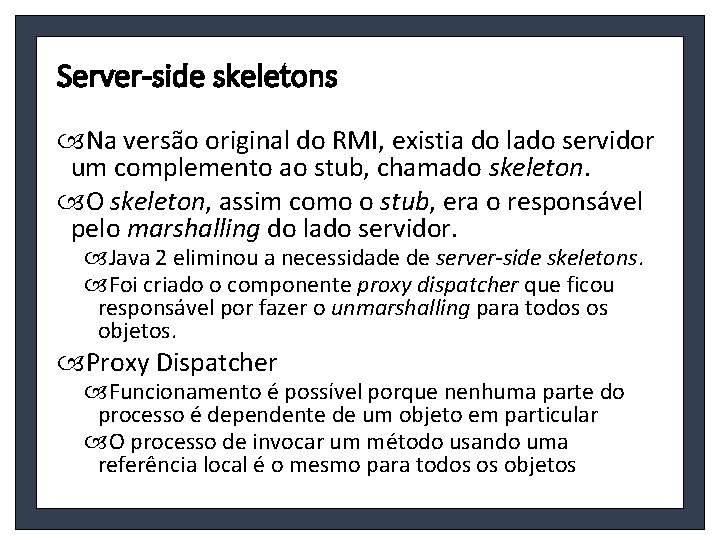 Server-side skeletons Na versão original do RMI, existia do lado servidor um complemento ao