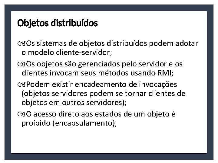 Objetos distribuídos Os sistemas de objetos distribuídos podem adotar o modelo cliente-servidor; Os objetos