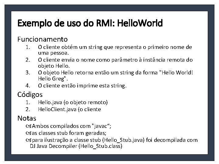 Exemplo de uso do RMI: Hello. World Funcionamento 1. 2. 3. 4. O cliente