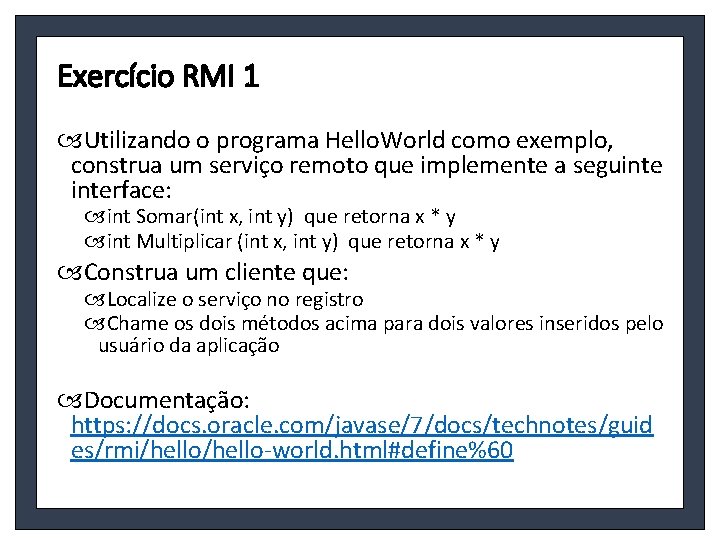 Exercício RMI 1 Utilizando o programa Hello. World como exemplo, construa um serviço remoto
