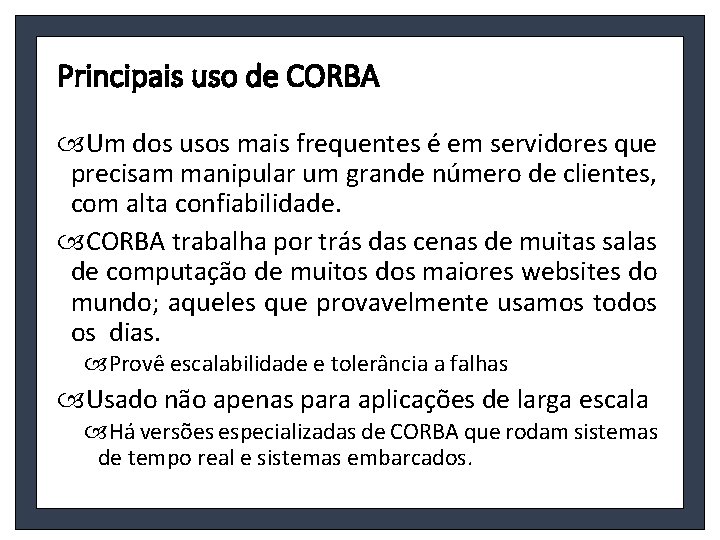 Principais uso de CORBA Um dos usos mais frequentes é em servidores que precisam