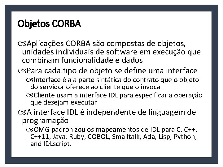 Objetos CORBA Aplicações CORBA são compostas de objetos, unidades individuais de software em execução