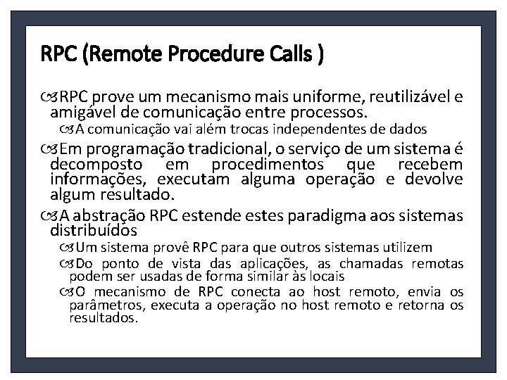 RPC (Remote Procedure Calls ) RPC prove um mecanismo mais uniforme, reutilizável e amigável