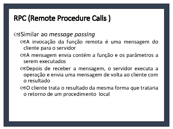 RPC (Remote Procedure Calls ) Similar ao message passing A invocação da função remota