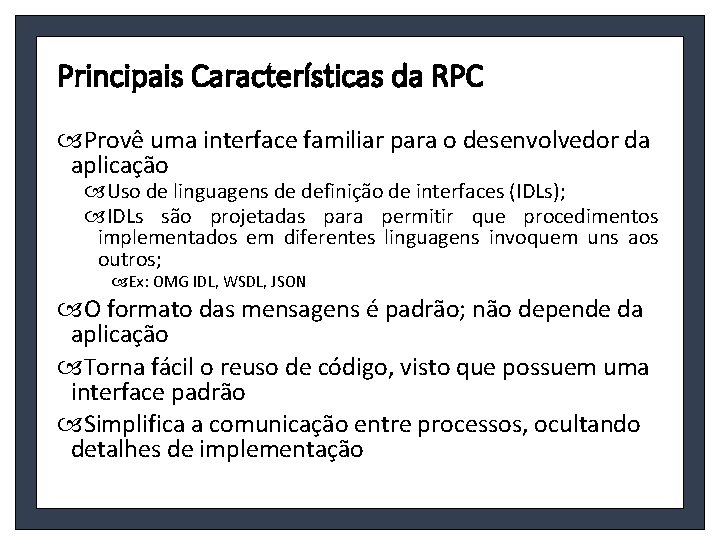 Principais Características da RPC Provê uma interface familiar para o desenvolvedor da aplicação Uso