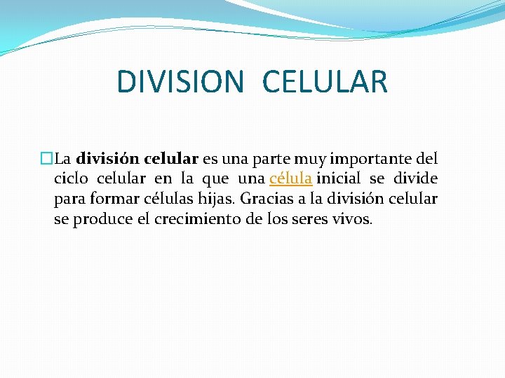 DIVISION CELULAR �La división celular es una parte muy importante del ciclo celular en