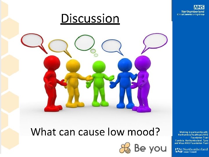 Discussion What can cause low mood? Working in partnership with: Northumbria Healthcare NHS Foundation