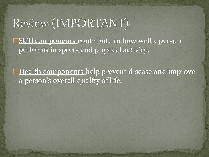 Review (IMPORTANT) �Skill components contribute to how well a person performs in sports and