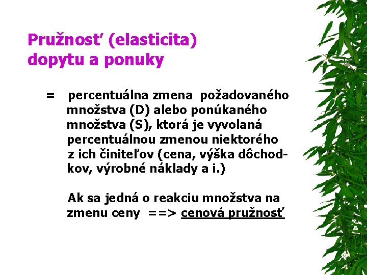 Pružnosť (elasticita) dopytu a ponuky = percentuálna zmena požadovaného množstva (D) alebo ponúkaného množstva