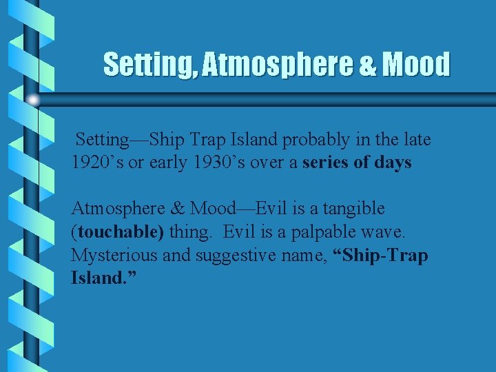 Setting, Atmosphere & Mood Setting—Ship Trap Island probably in the late 1920’s or early