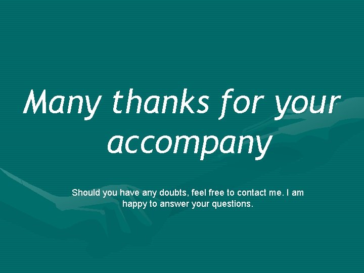 Many thanks for your accompany Should you have any doubts, feel free to contact