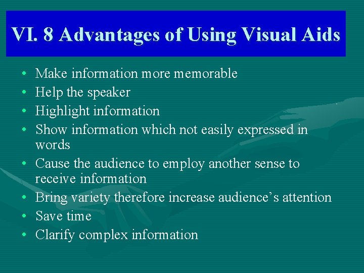 VI. 8 Advantages of Using Visual Aids • • Make information more memorable Help