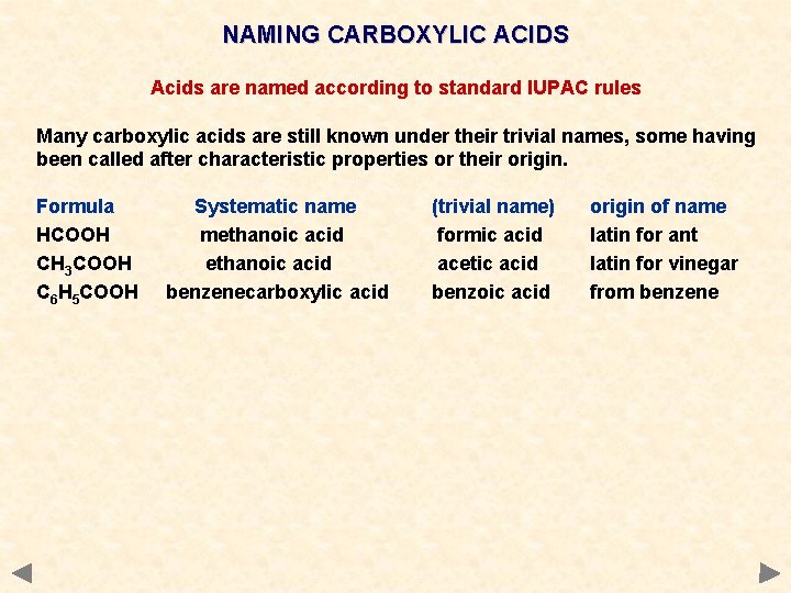 NAMING CARBOXYLIC ACIDS Acids are named according to standard IUPAC rules Many carboxylic acids