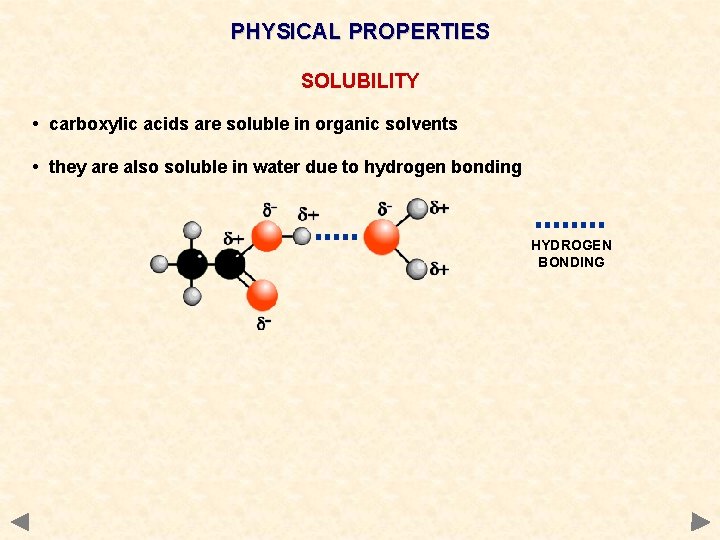 PHYSICAL PROPERTIES SOLUBILITY • carboxylic acids are soluble in organic solvents • they are