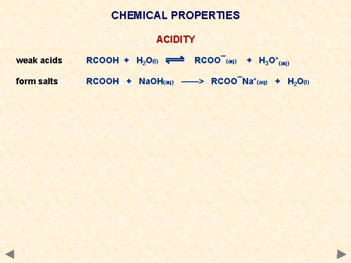 CHEMICAL PROPERTIES ACIDITY weak acids RCOOH + H 2 O(l) RCOO¯(aq) + H 3