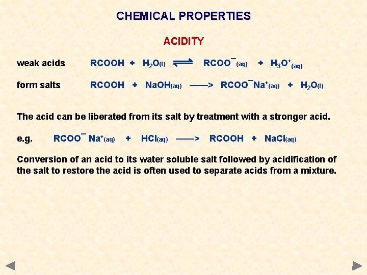 CHEMICAL PROPERTIES ACIDITY weak acids RCOOH + H 2 O(l) RCOO¯(aq) + H 3