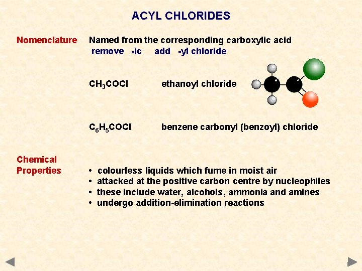 ACYL CHLORIDES Nomenclature Chemical Properties Named from the corresponding carboxylic acid remove -ic add
