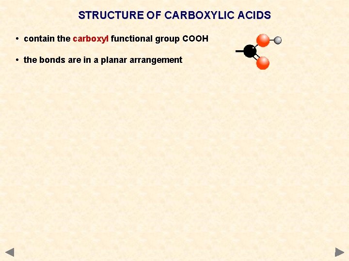 STRUCTURE OF CARBOXYLIC ACIDS • contain the carboxyl functional group COOH • the bonds