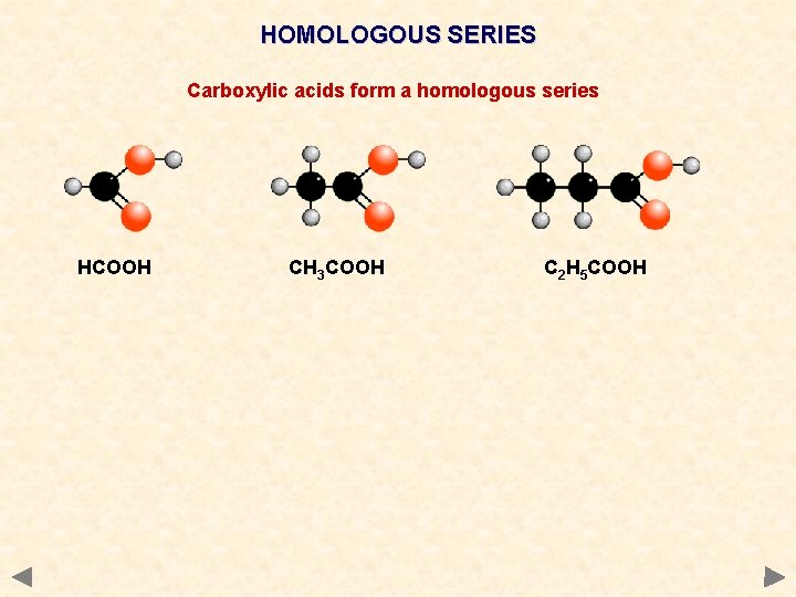 HOMOLOGOUS SERIES Carboxylic acids form a homologous series HCOOH CH 3 COOH C 2