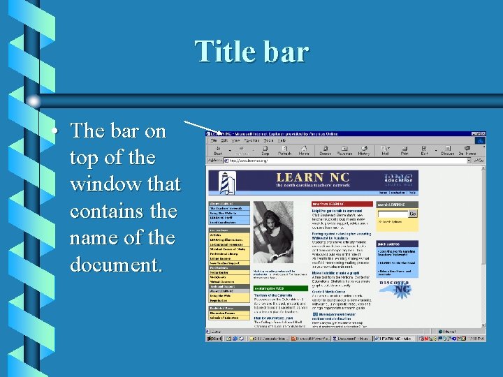 Title bar • The bar on top of the window that contains the name