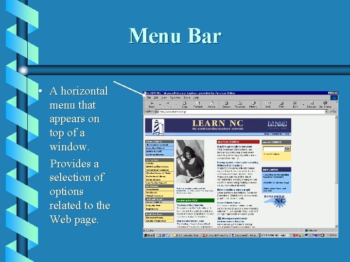 Menu Bar • A horizontal menu that appears on top of a window. Provides