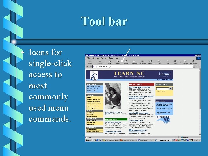 Tool bar • Icons for single-click access to most commonly used menu commands. 