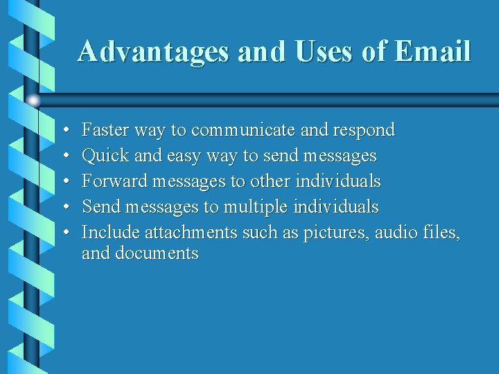 Advantages and Uses of Email • • • Faster way to communicate and respond