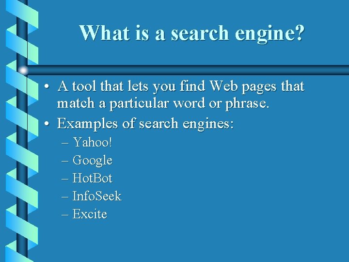 What is a search engine? • A tool that lets you find Web pages