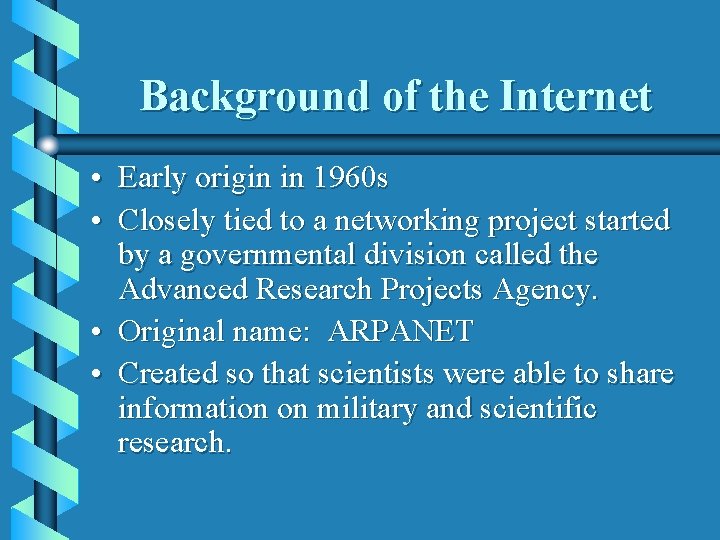 Background of the Internet • Early origin in 1960 s • Closely tied to