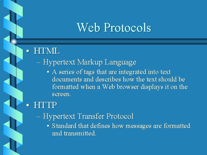 Web Protocols • HTML – Hypertext Markup Language • A series of tags that