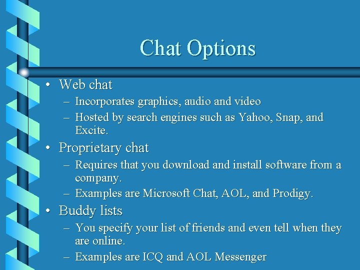 Chat Options • Web chat – Incorporates graphics, audio and video – Hosted by