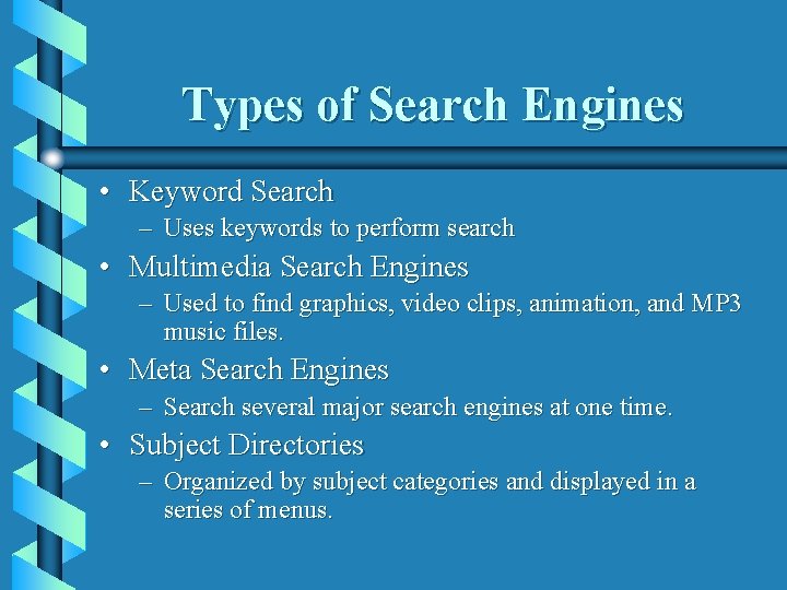 Types of Search Engines • Keyword Search – Uses keywords to perform search •