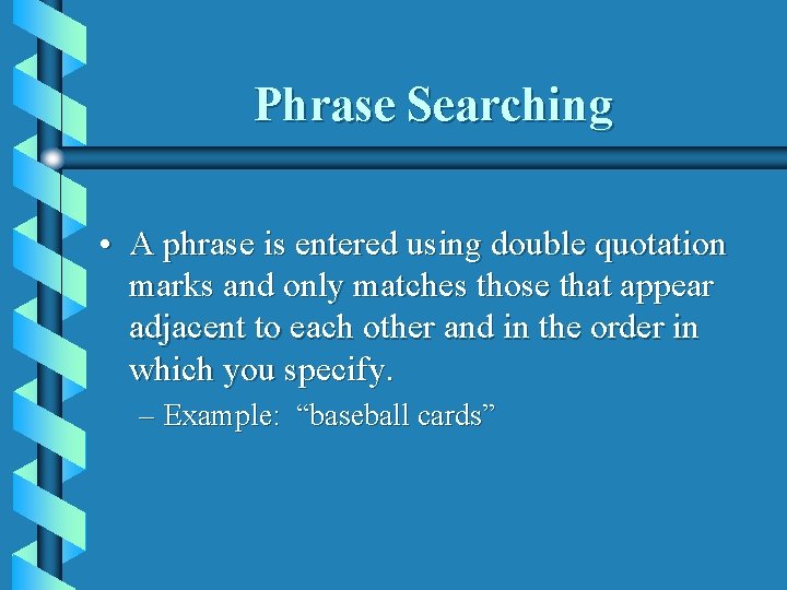 Phrase Searching • A phrase is entered using double quotation marks and only matches