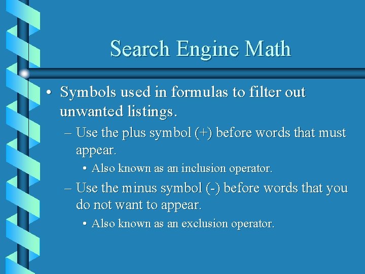 Search Engine Math • Symbols used in formulas to filter out unwanted listings. –