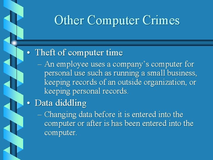 Other Computer Crimes • Theft of computer time – An employee uses a company’s