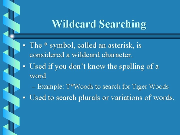 Wildcard Searching • The * symbol, called an asterisk, is considered a wildcard character.