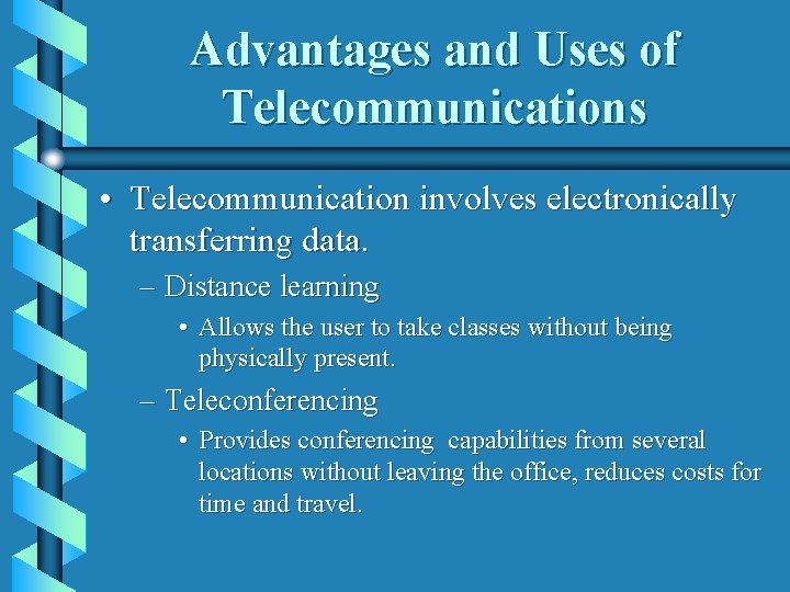 Advantages and Uses of Telecommunications • Telecommunication involves electronically transferring data. – Distance learning