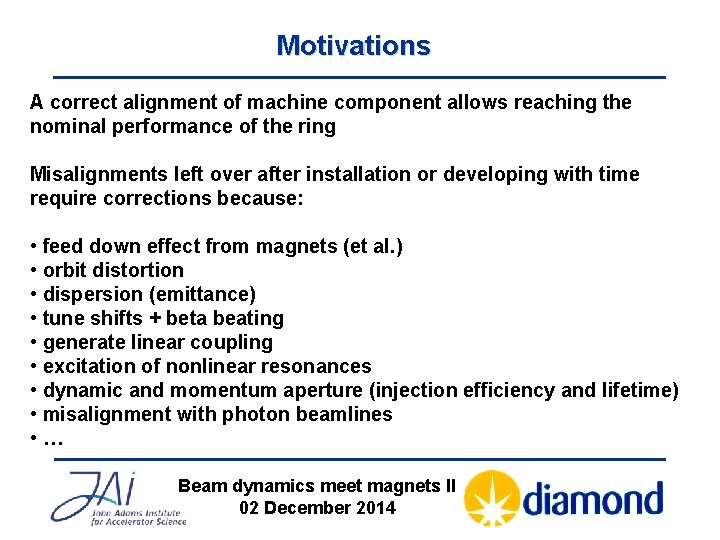 Motivations A correct alignment of machine component allows reaching the nominal performance of the
