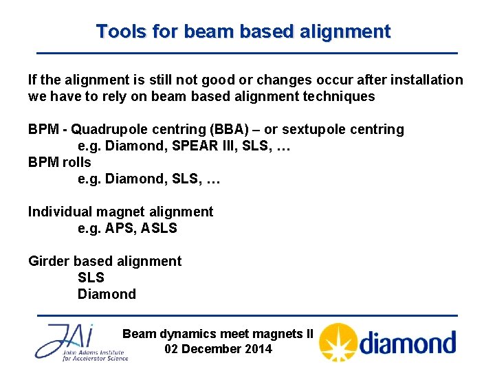 Tools for beam based alignment If the alignment is still not good or changes