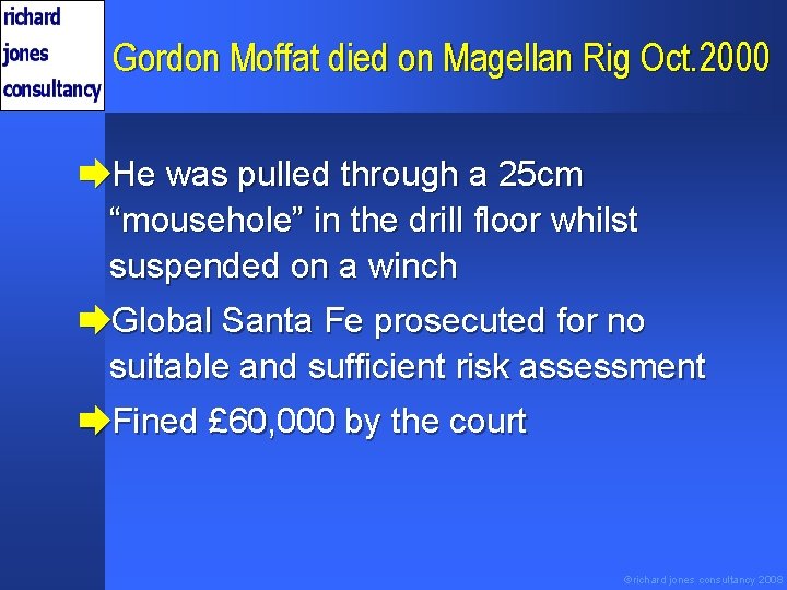 Gordon Moffat died on Magellan Rig Oct. 2000 èHe was pulled through a 25