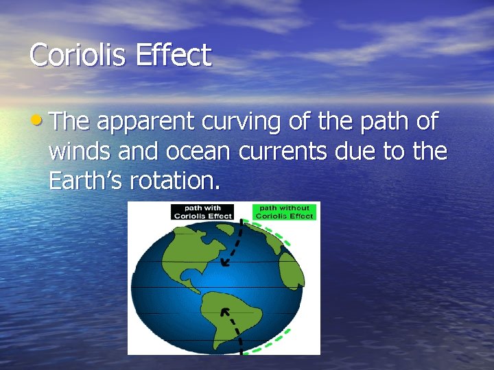 Coriolis Effect • The apparent curving of the path of winds and ocean currents