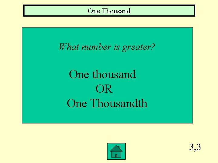 One Thousand What number is greater? One thousand OR One Thousandth 3, 3 