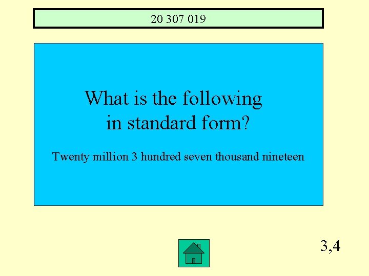 20 307 019 What is the following in standard form? Twenty million 3 hundred
