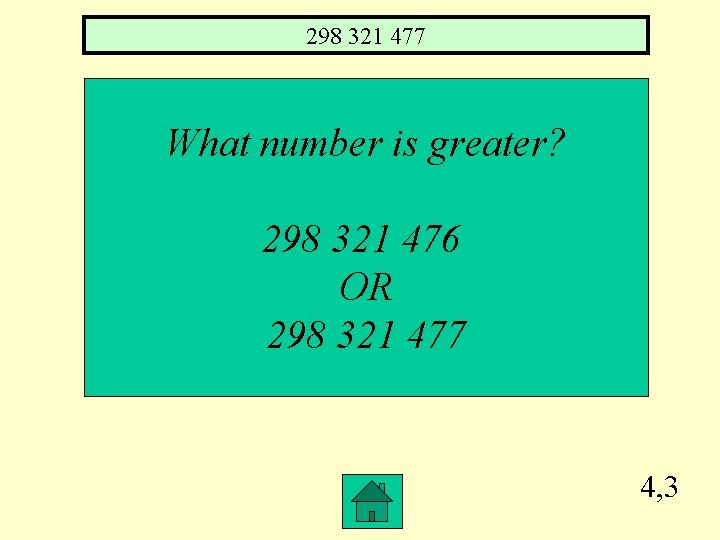 298 321 477 What number is greater? 298 321 476 OR 298 321 477