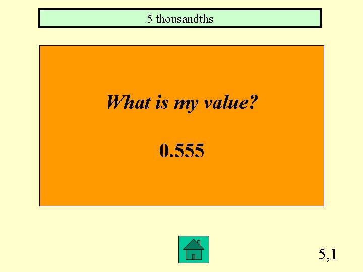 5 thousandths What is my value? 0. 555 5, 1 