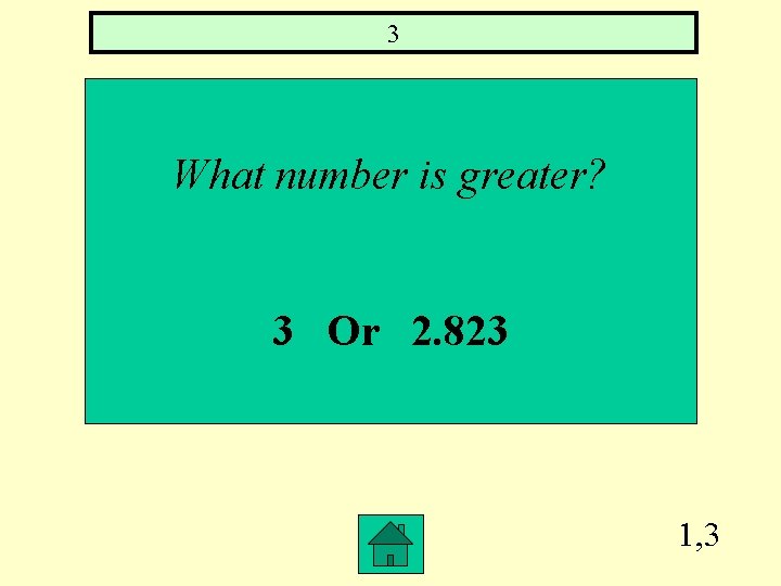 3 What number is greater? 3 Or 2. 823 1, 3 